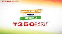 Airtel Independence Day Offer 2018: How to get Rs. 250 cashback Airtel Independence Day Offer 2018: How to get Rs. 250 cashback