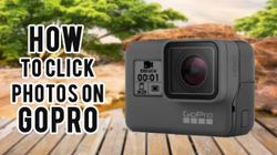 Know How To Click Decent Photos On GoPro Action Cameras