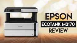 Epson EcoTank Monochrome M2170 Review: Brilliant Performance At Low Printing Cost