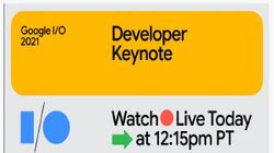 Google I/O 2021 Event Tonight: Live-Stream Details And Expected Features