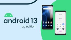 Android 13 Go Edition Raises Minimum System Requirements: Google Retiring Lightweight OS? Android 13 Go Edition Raises Minimum System Requirements: Google Retiring Lightweight OS?