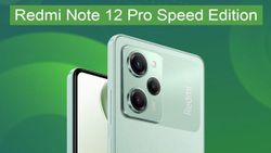 Redmi Note 12 Pro Speed Edition With Snapdragon 778G Launching Soon: Specifications