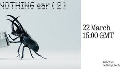 Nothing Ear 2 Set to Launch on March 22