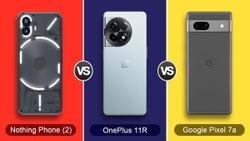 Nothing Phone 2 vs OnePlus 11R vs Pixel 7a: Full Specifications Compared