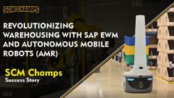 Revolutionizing Warehousing with SAP EWM and Autonomous Mobile Robots (AMRs): SCM Champs Success Story
