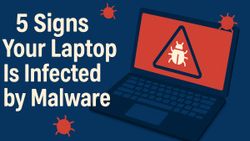 5 Signs Your Laptop Is Infected by Malware and What to Do About It
