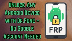 Unlock Any Android Device with Dr.Fone – No Google Account Needed