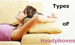 क्‍या आप जानते हैं कितने तरह के हेडफोन होते हैं?