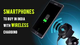 Top 15 smartphones to buy in India with wireless charging support Top 15 smartphones to buy in India with wireless charging support