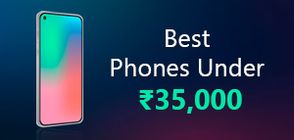 Best Phones Under Rs 35000 (March 2026)