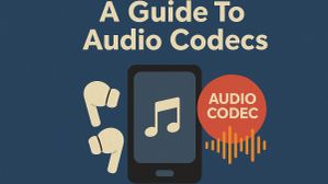 Audio Codecs Explained: A Practical Guide to Understanding Wireless Sound Quality Audio Codecs Explained: A Practical Guide to Understanding Wireless Sound Quality