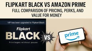 ಫ್ಲಿಪ್‌ಕಾರ್ಟ್ ಬ್ಲಾಕ್ vs ಅಮೆಜಾನ್ ಪ್ರೈಮ್: ಯಾವುದು ಬೆಸ್ಟ್?..ಸಂಪೂರ್ಣ ವಿವರ!