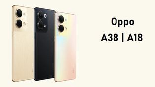 Oppo A38 | A18 Launching Soon Indicate NBTC And SIRIM Certifications: Are They Budget 5G Android Smartphones?