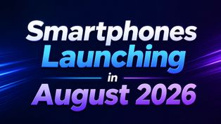 Google Pixel 11, Vivo V80, Redmi Note 17, Honor Robot Phone, More: Smartphones Launching in August 2026