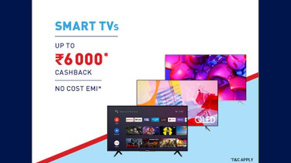 Up To Rs. 6,000 Cash Back On Smart TVs Up To Rs. 6,000 Cash Back On Smart TVs