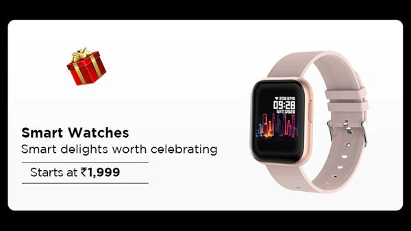 Smart Watches Starts From At Rs. 1,999 Smart Watches Starts From At Rs. 1,999