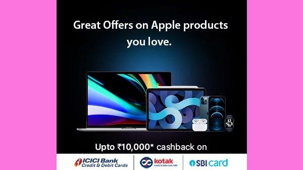 Up To Rs. 10,000 Cashback On Apple Devices Up To Rs. 10,000 Cashback On Apple Devices
