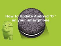 Android Oreo को सबसे पहले ऐसे करें इंस्टॉल