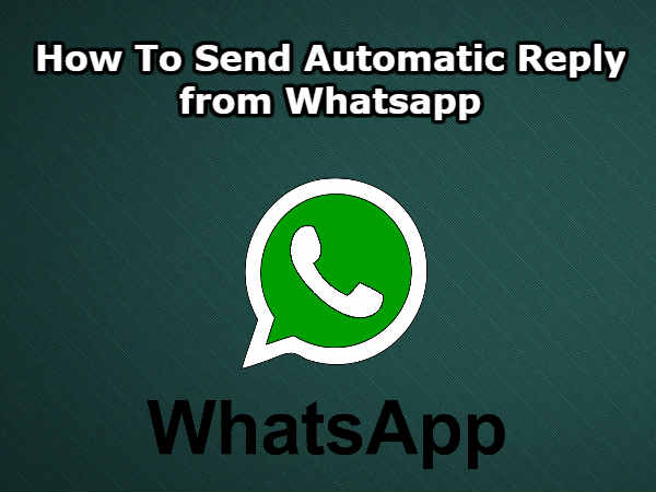 5 स्टेप्स में सीखें, Whatsapp पर कैसे करें Auto-reply