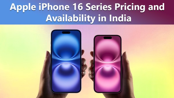 भारत में Apple iPhone 16 सीरीज के सभी मॉडल की कीमत और उपलब्धता 