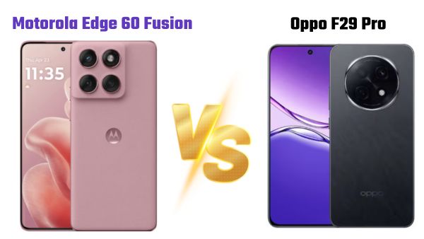 Motorola Edge 60 Fusion vs Oppo F29 Pro: कौन सा फोन बेहतर?
