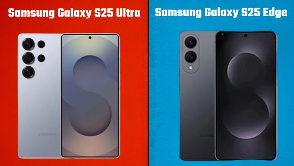 Samsung Galaxy S25 Edge vs Galaxy S25 Ultra: कौन-सा फोन है बेस्ट