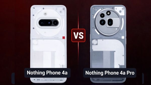 Nothing Phone 4a vs Nothing Phone 4a Pro: कौन सा फोन है आपके लिए बेहतर