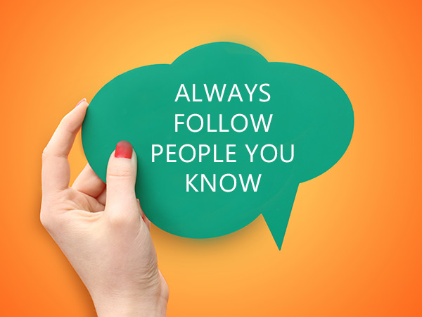 Always follow people you know