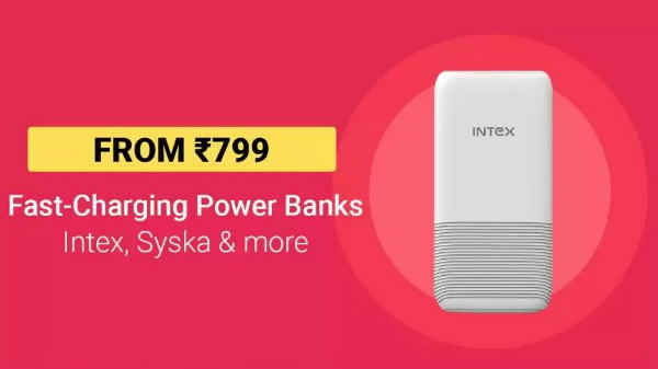 From Rs 799 for Fast charging Power banks intex, syska and more