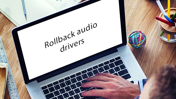 Reinstall or Rollback audio drivers