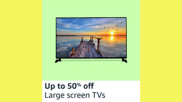 Up To 50% Off On large Screen TVs