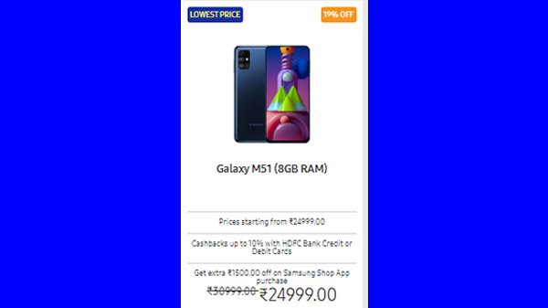 19% Off On Galaxy M51 (8GB) (Available At Rs. 21,499) 19% Off On Galaxy M51 (8GB) (Available At Rs. 21,499)