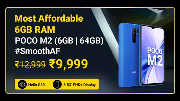 Poco M2 (MRP: Rs. 12,999 , After Discount Price Rs. 9,999) Poco M2 (MRP: Rs. 12,999 , After Discount Price Rs. 9,999)