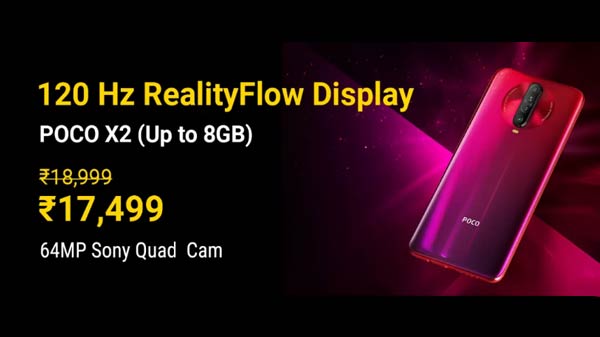 Poco X2 (MRP: Rs. 18,999 , After Discount Price Rs. 17,499) Poco X2 (MRP: Rs. 18,999 , After Discount Price Rs. 17,499)