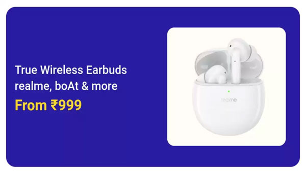 True Wireless Earbuds Starting From Rs. 999 True Wireless Earbuds Starting From Rs. 999