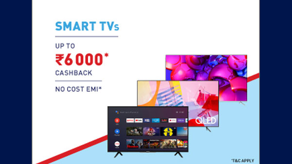 Up To Rs. 6,000 Cash Back On Smart TVs Up To Rs. 6,000 Cash Back On Smart TVs
