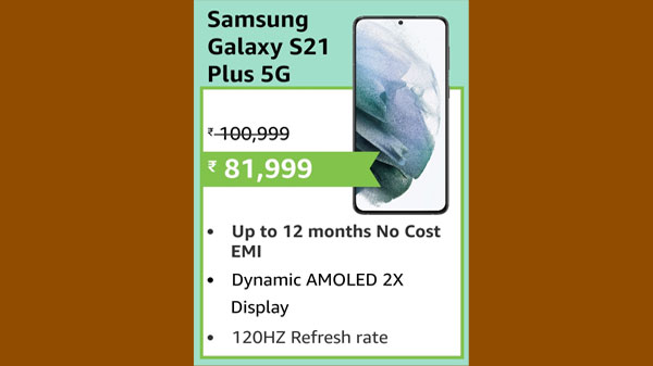 19% Off On Samsung Galaxy S21 Plus 5G (EMI starts at Rs. 3,860. No Cost EMI available) 19% Off On Samsung Galaxy S21 Plus 5G (EMI starts at Rs. 3,860. No Cost EMI available)