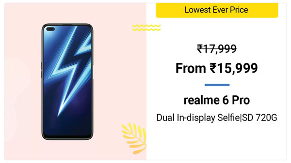 Realme 6 Pro (MRP: Rs. 17,999, Discount Price: Rs. 15,999) Realme 6 Pro (MRP: Rs. 17,999, Discount Price: Rs. 15,999)