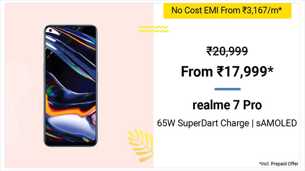 Realme 7 Pro (MRP: Rs. 20,999, Discount Price: Rs. 17,999) Realme 7 Pro (MRP: Rs. 20,999, Discount Price: Rs. 17,999)