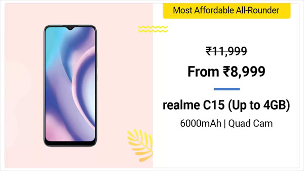 Realme C15 (MRP: Rs. 11,999, Discount Price: Rs. 8,999) Realme C15 (MRP: Rs. 11,999, Discount Price: Rs. 8,999)