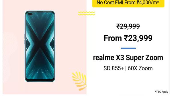 Realme X3 Superzoom (MRP: Rs. 29,999, Discount Price: Rs. 23,999) Realme X3 Superzoom (MRP: Rs. 29,999, Discount Price: Rs. 23,999)