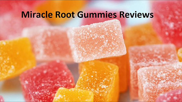 Miracle Root Gummies Review: Scam or Legit?