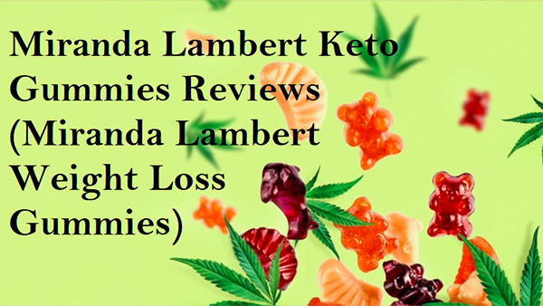 Miranda Lambert Keto Gummies Review