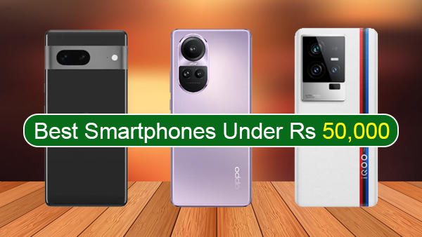 Best Smartphones under Rs 50,000 in India in 2023