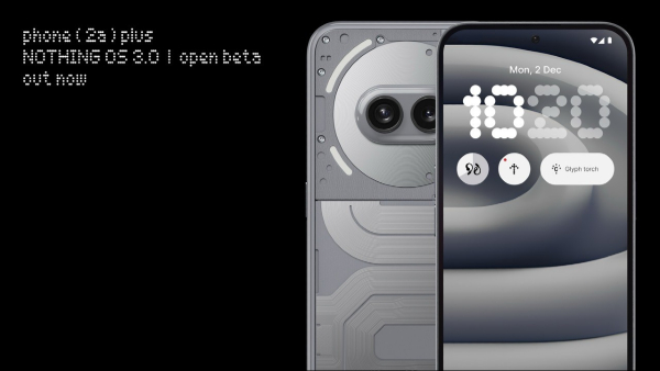 Nothing Phone 2a Plus Receives Nothing OS 3.0 Open Beta Update Nothing Phone 2a Plus Receives Nothing OS 3.0 Open Beta Update