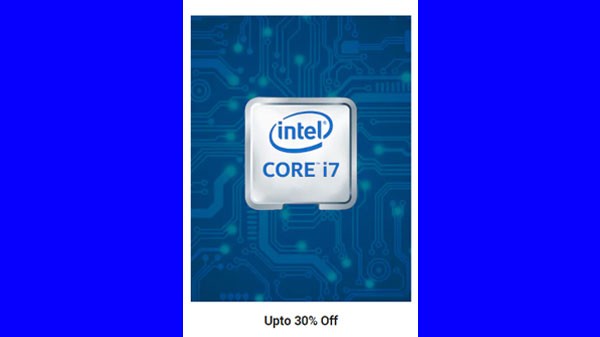 ಕೋರ್ ಐ 7 ಲ್ಯಾಪ್‌ಟಾಪ್‌ಗಳಲ್ಲಿ 30% ವರೆಗೆ ರಿಯಾಯಿತಿ