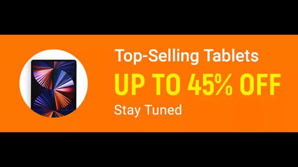 ടോപ്പ് സെല്ലിംഗ് ടാബ്‌ലെറ്റുകൾക്ക് 45% വരെ കിഴിവ്