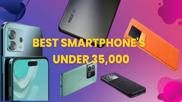  35,000 രൂപയിൽ കുറവ് വില വരുന്ന ഏറ്റവും മികച്ച ഫോണുകൾ