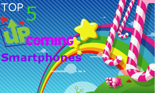 Top 5 upcoming Smartphones