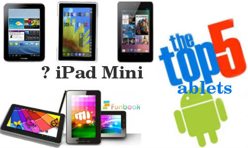 Top 5 Android Tablets You can Buy Instead of Waiting for iPad Mini